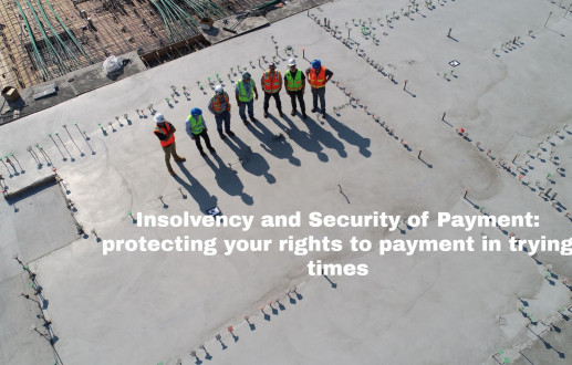 Insolvency and Security of Payment: protecting your rights to payment in trying times