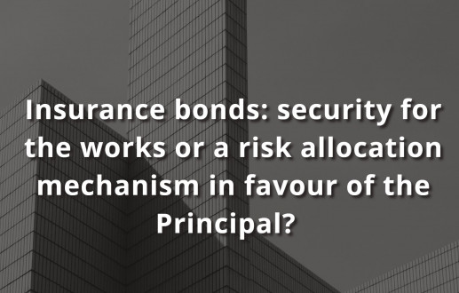Insurance bonds: security for the works or a risk allocation mechanism in favour of the Principal?