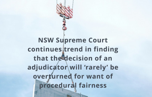 NSW Supreme Court continues trend in finding that the decision of an adjudicator will ‘rarely’ be overturned for want of procedural fairness