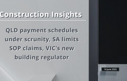 Construction Insights – QLD payment schedules under scrutiny, SA limits SOP claims, VIC’s new building regulator