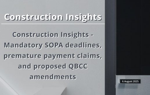 Construction Insights – Mandatory SOPA deadlines, premature payment claims, and proposed QBCC amendments